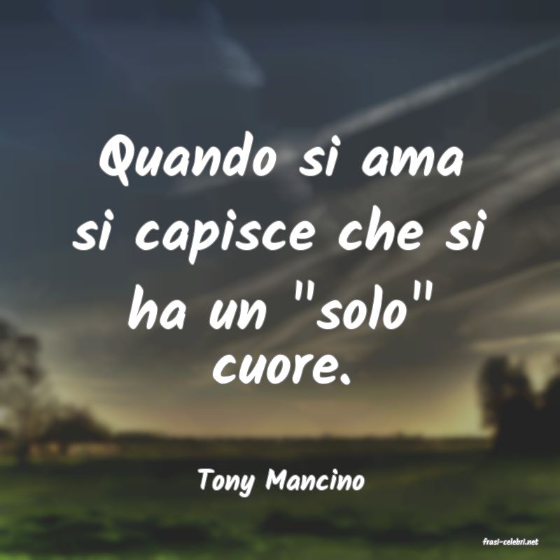 frasi di  Tony Mancino

