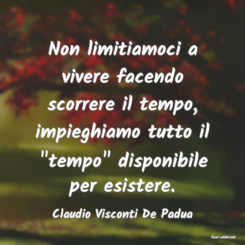 frasi di  Claudio Visconti De Padua
