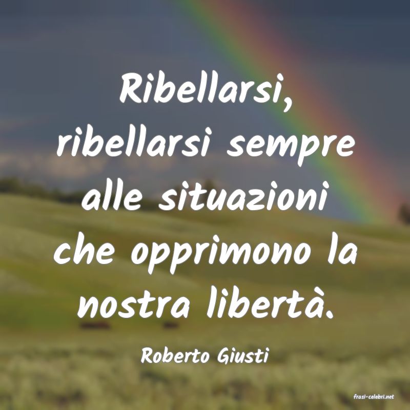 frasi di  Roberto Giusti
