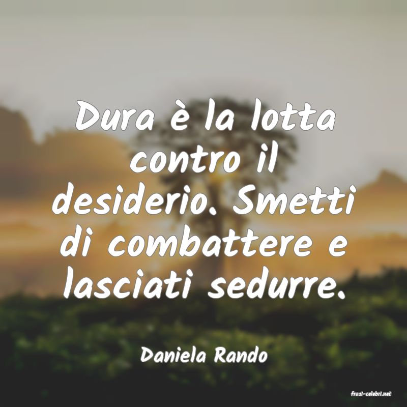 frasi di  Daniela Rando
