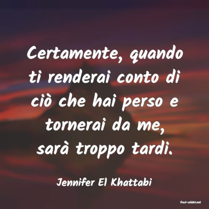 frasi di  Jennifer El Khattabi
