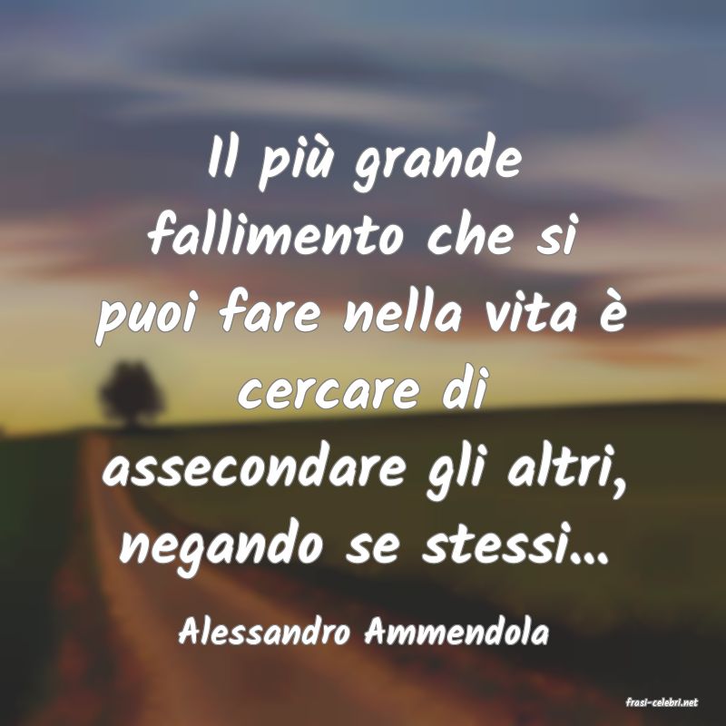 frasi di  Alessandro Ammendola
