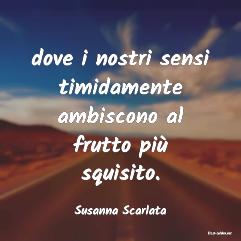 frasi di  Susanna Scarlata
