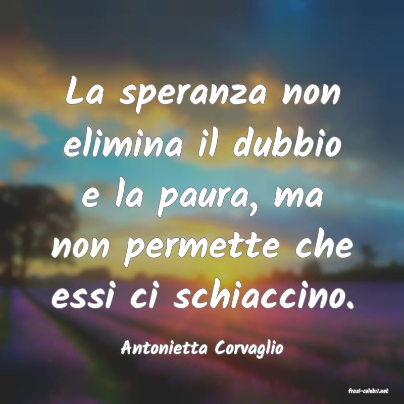 frasi di  Antonietta Corvaglio
