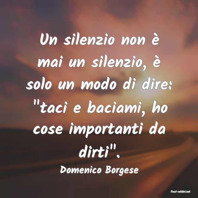frasi di  Domenico Borgese
