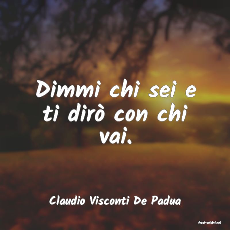 frasi di  Claudio Visconti De Padua
