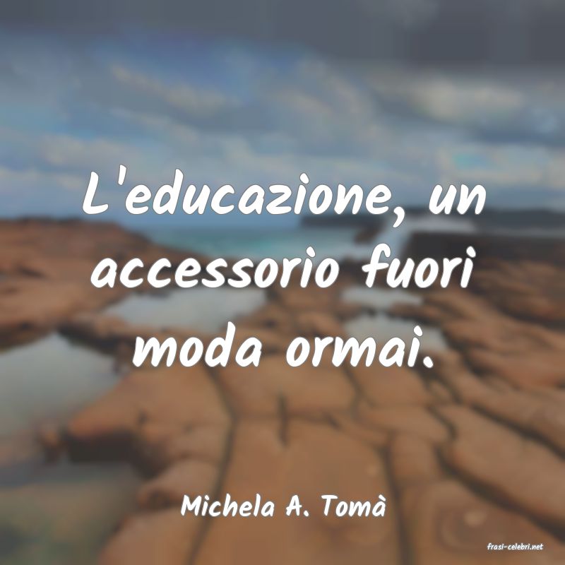 frasi di Michela A. Tom