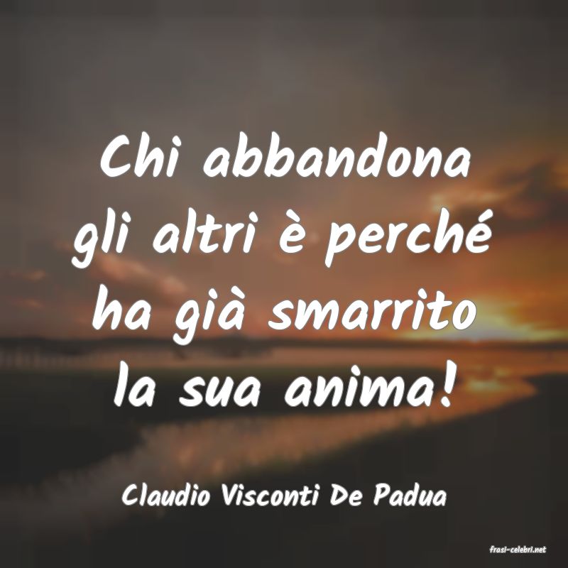 frasi di  Claudio Visconti De Padua
