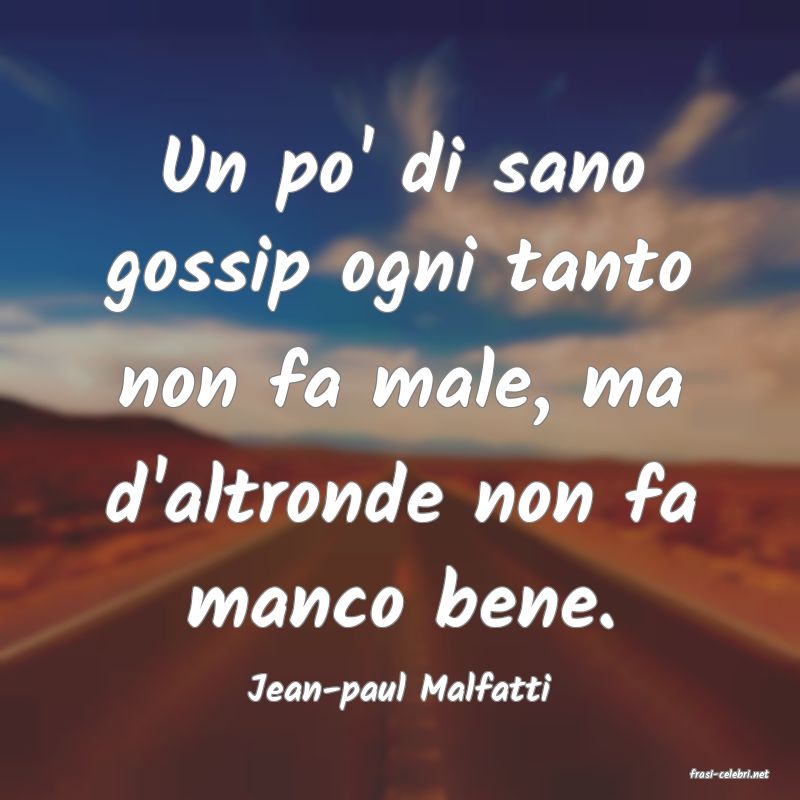frasi di  Jean-paul Malfatti
