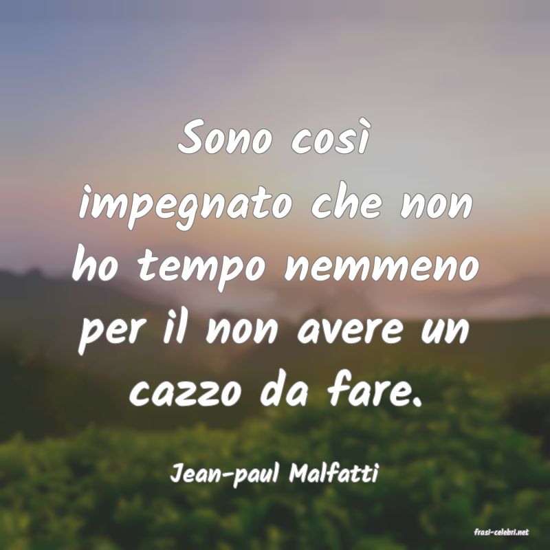 frasi di  Jean-paul Malfatti

