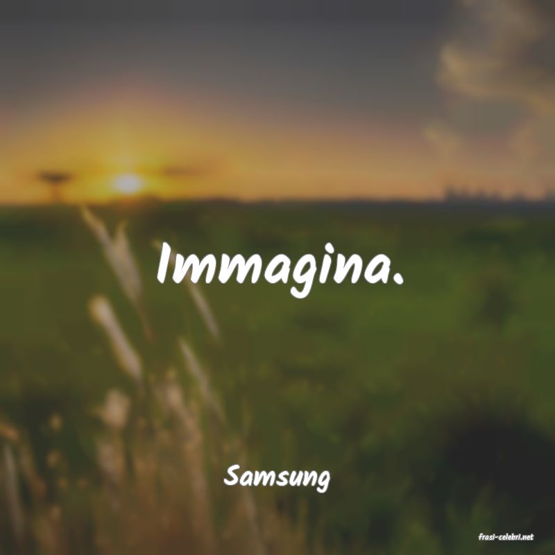 frasi di  Samsung
