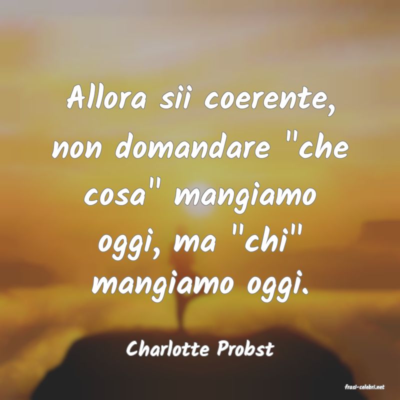 frasi di  Charlotte Probst
