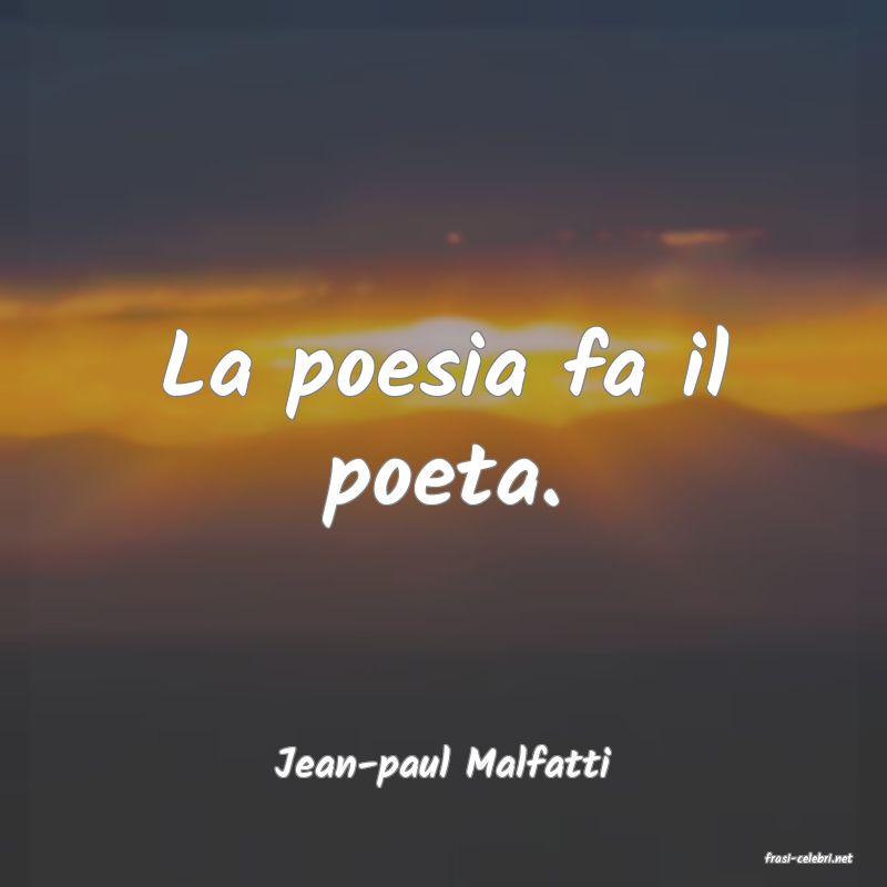 frasi di  Jean-paul Malfatti
