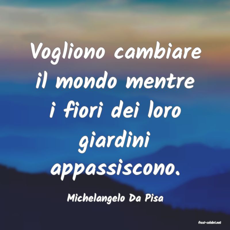 frasi di  Michelangelo Da Pisa
