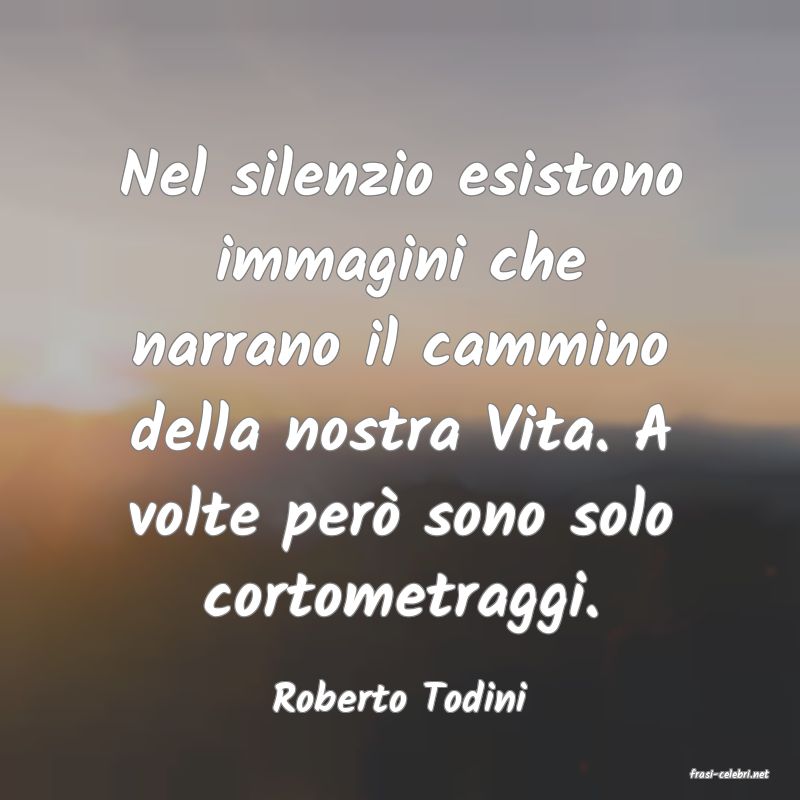 frasi di  Roberto Todini
