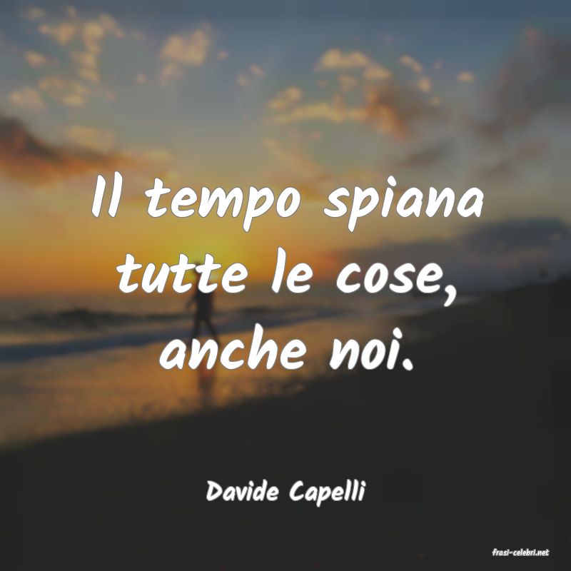frasi di  Davide Capelli
