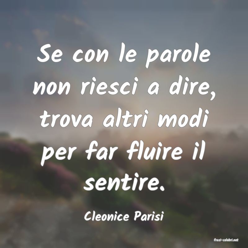 frasi di  Cleonice Parisi

