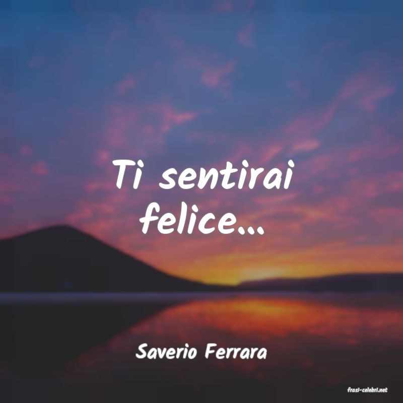 frasi di  Saverio Ferrara
