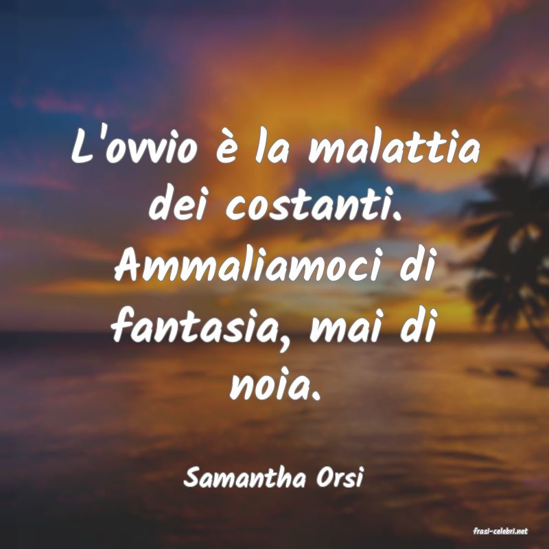 frasi di  Samantha Orsi
