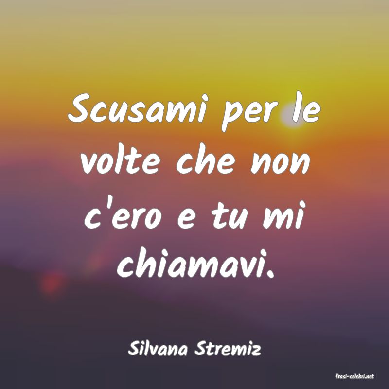 frasi di Silvana Stremiz