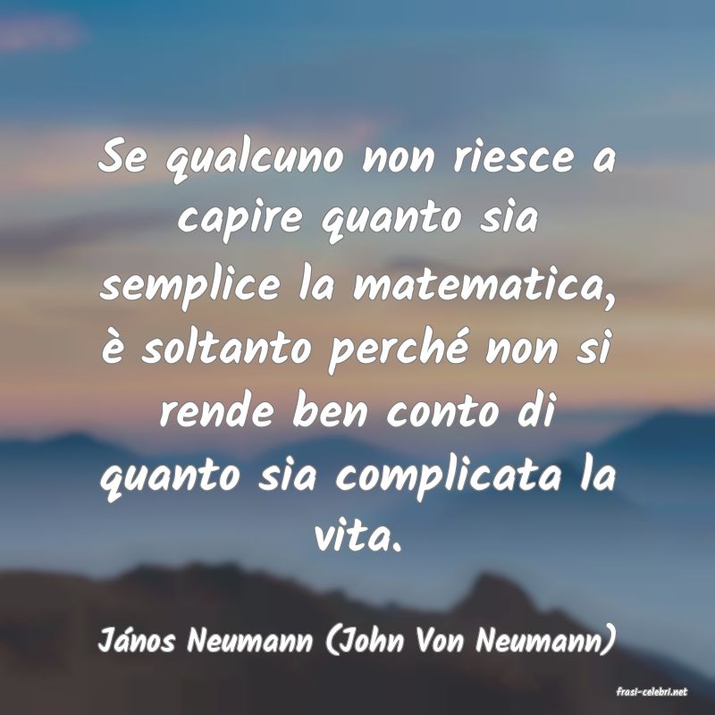 frasi di Jnos Neumann (John Von Neumann)