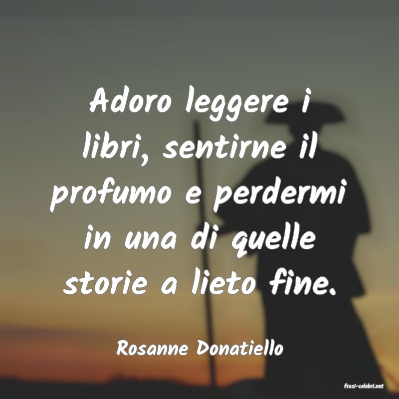 frasi di  Rosanne Donatiello
