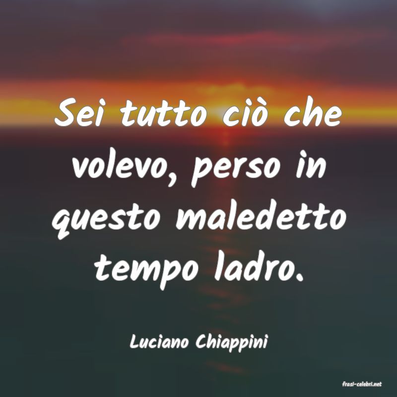 frasi di  Luciano Chiappini
