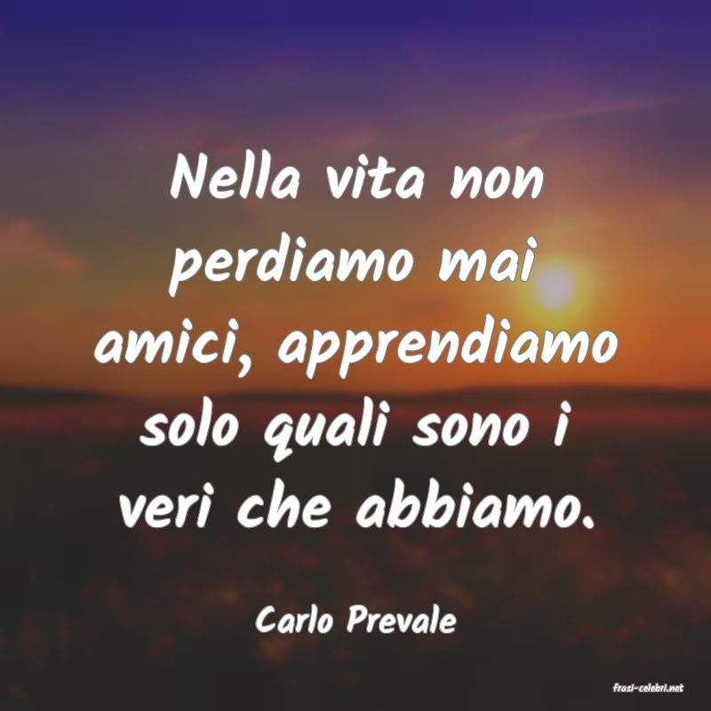 frasi di  Carlo Prevale
