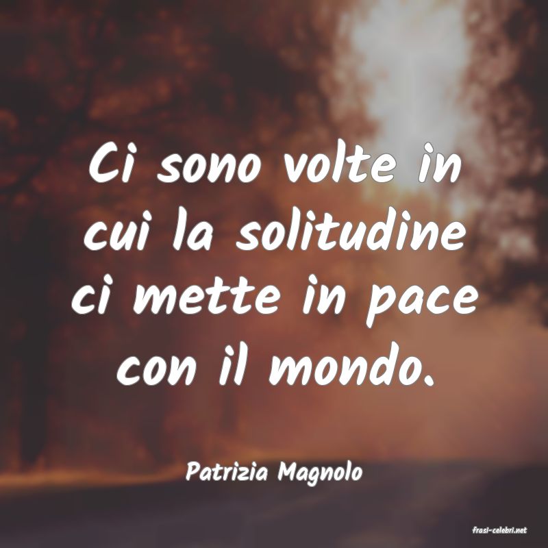 frasi di  Patrizia Magnolo

