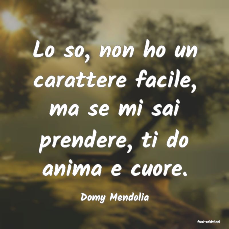 frasi di  Domy Mendolia
