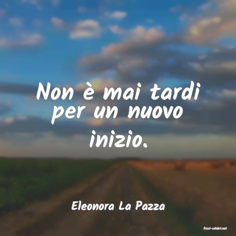 frasi di  Eleonora La Pazza
