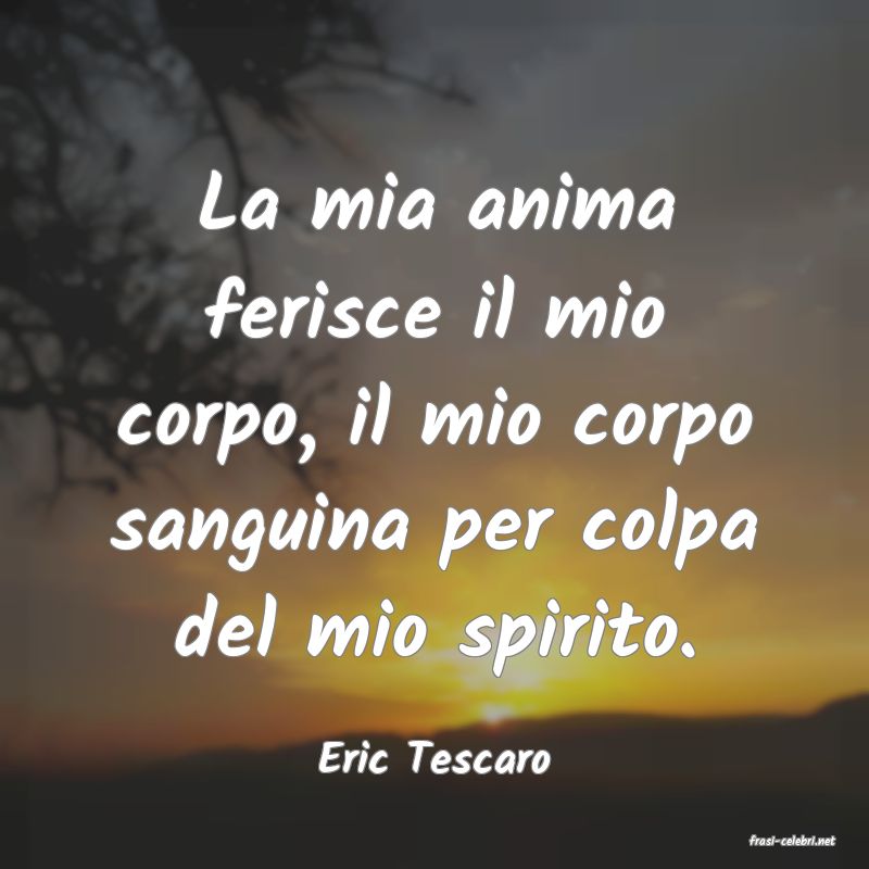 frasi di  Eric Tescaro
