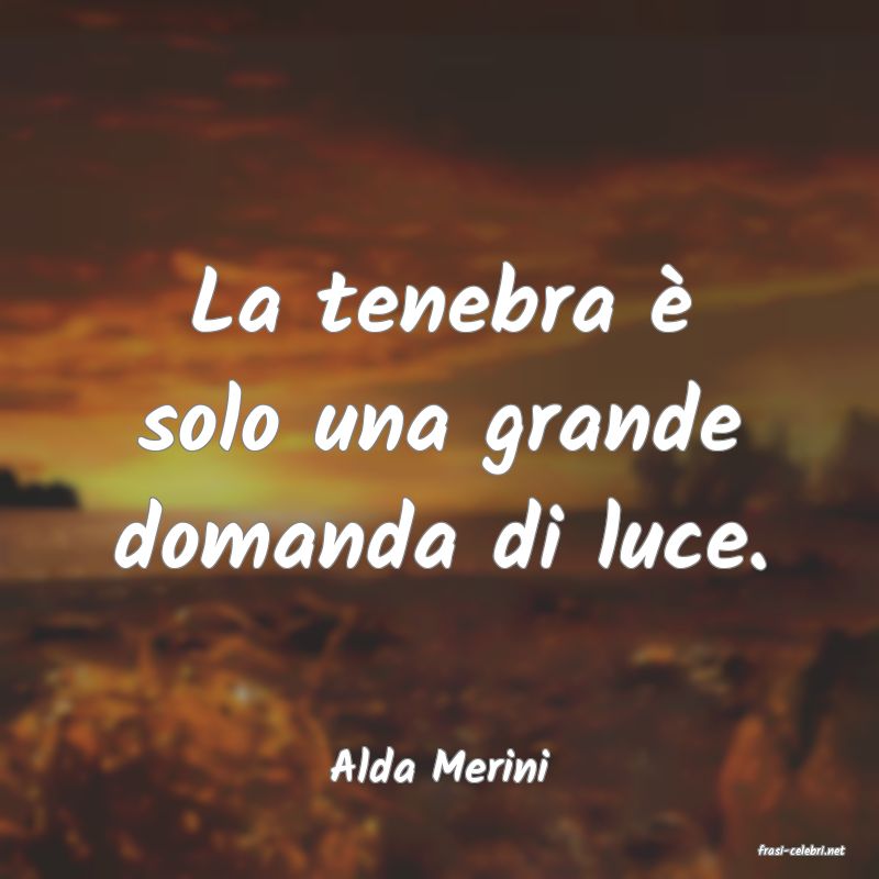 frasi di  Alda Merini
