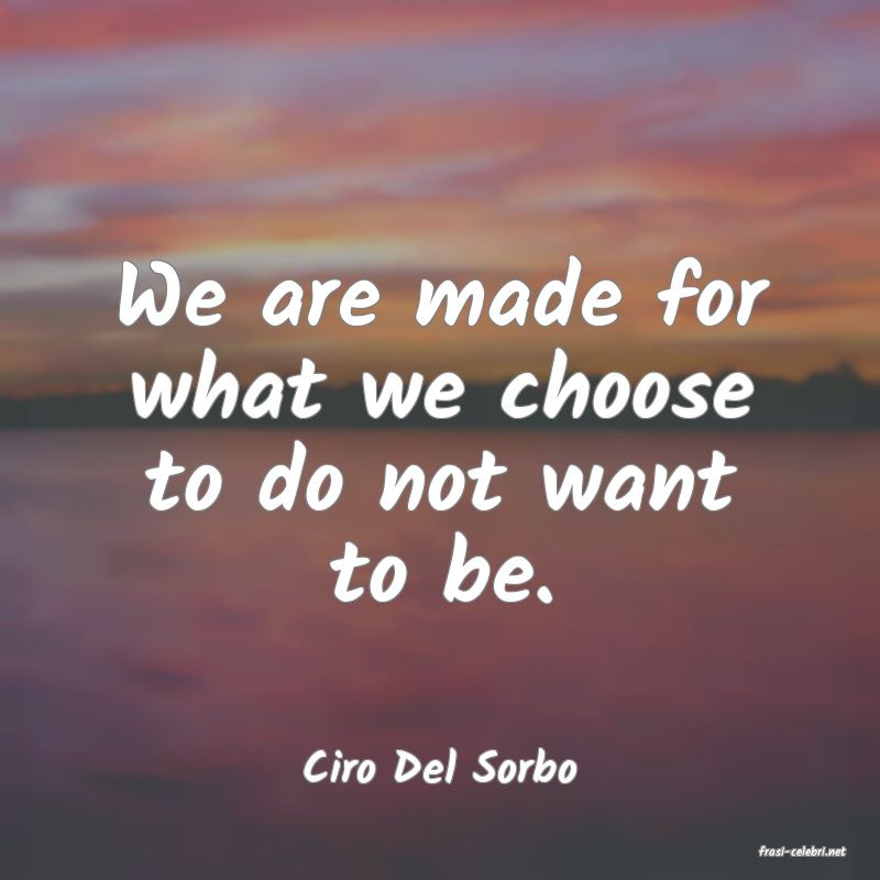 frasi di  Ciro Del Sorbo
