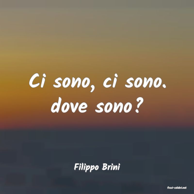 frasi di  Filippo Brini
