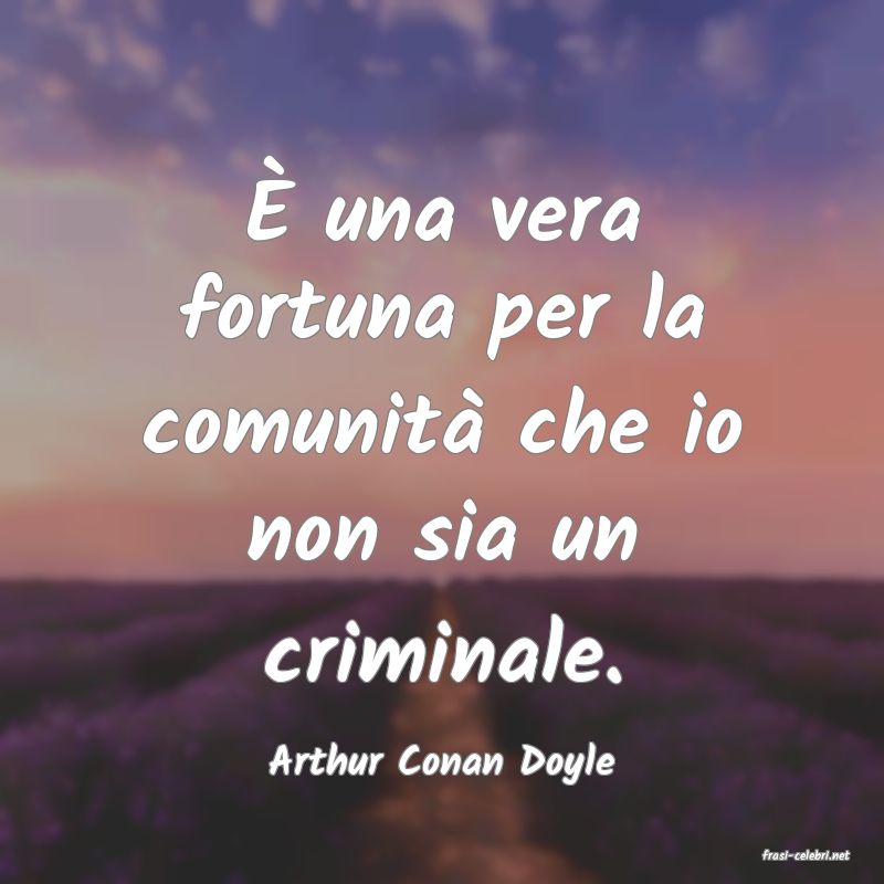 frasi di  Arthur Conan Doyle
