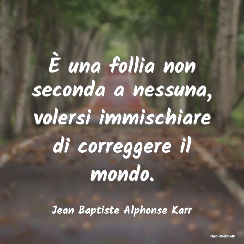 frasi di  Jean Baptiste Alphonse Karr
