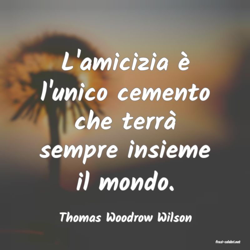 frasi di  Thomas Woodrow Wilson
