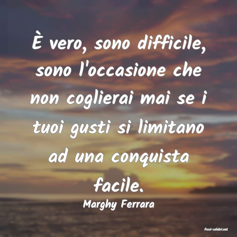 frasi di  Marghy Ferrara
