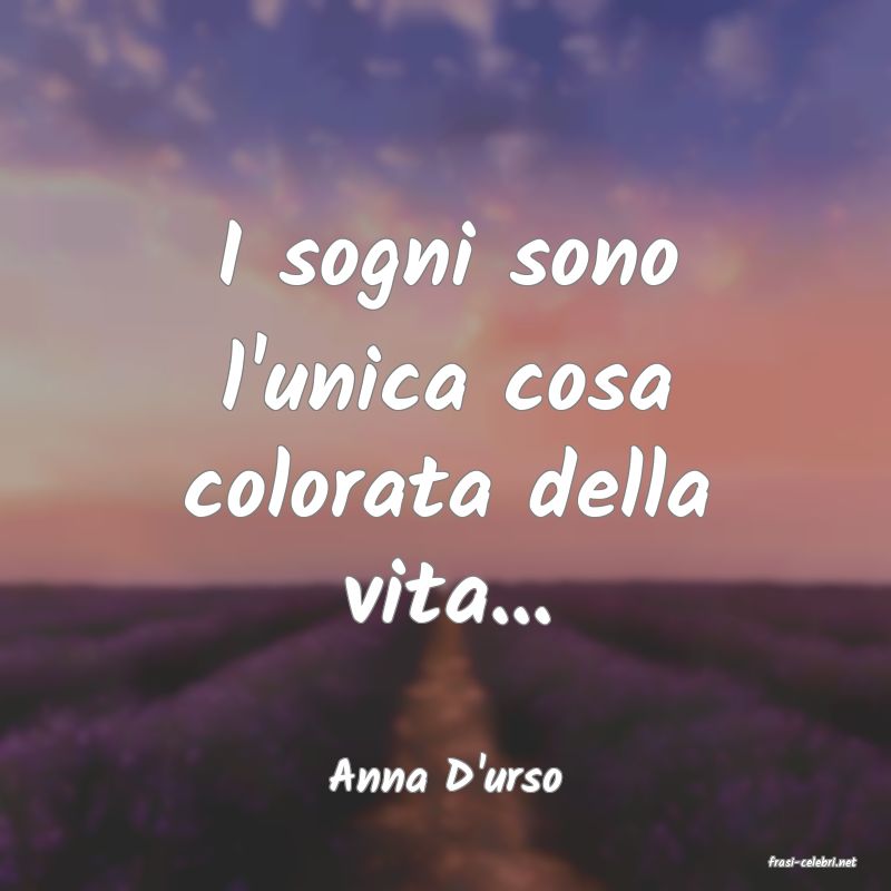 frasi di  Anna D'urso
