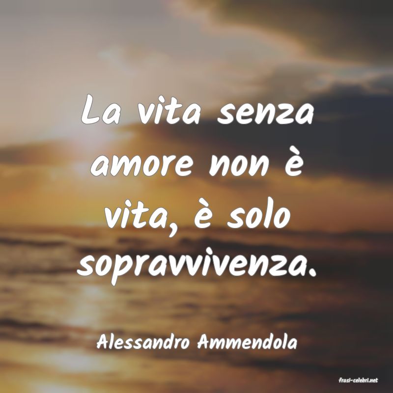 frasi di  Alessandro Ammendola
