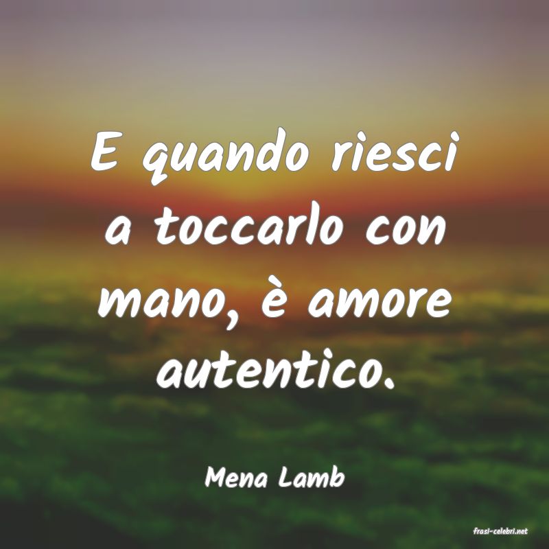 frasi di  Mena Lamb
