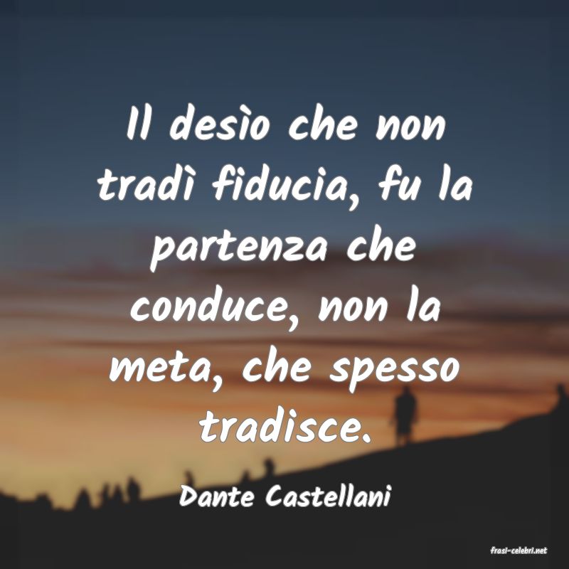 frasi di  Dante Castellani
