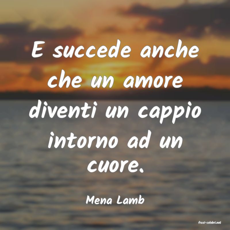 frasi di  Mena Lamb
