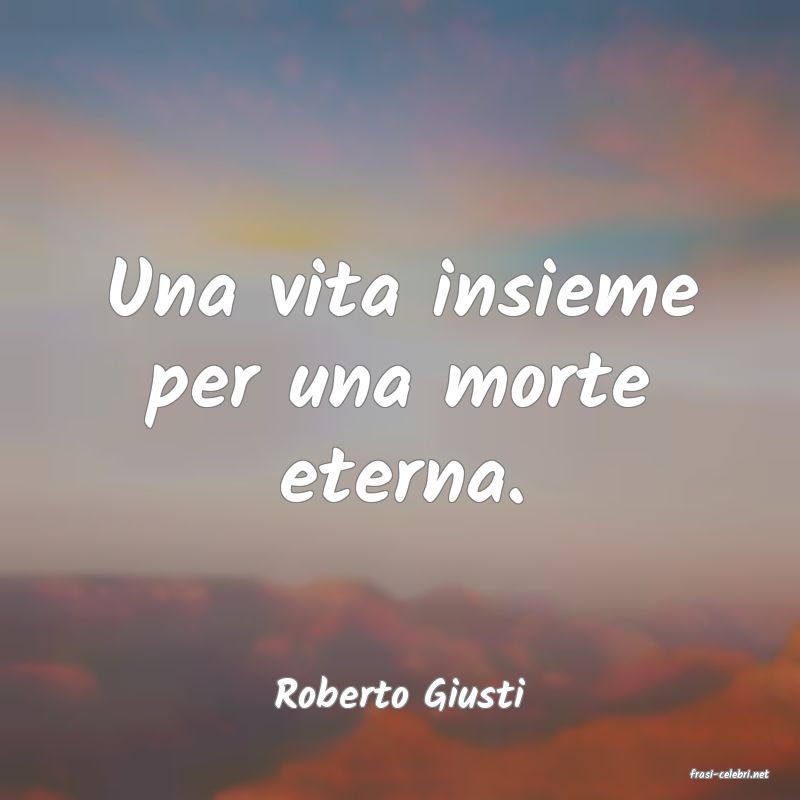 frasi di  Roberto Giusti
