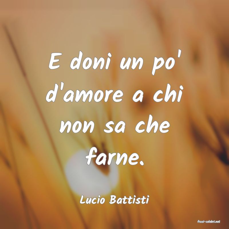 frasi di  Lucio Battisti
