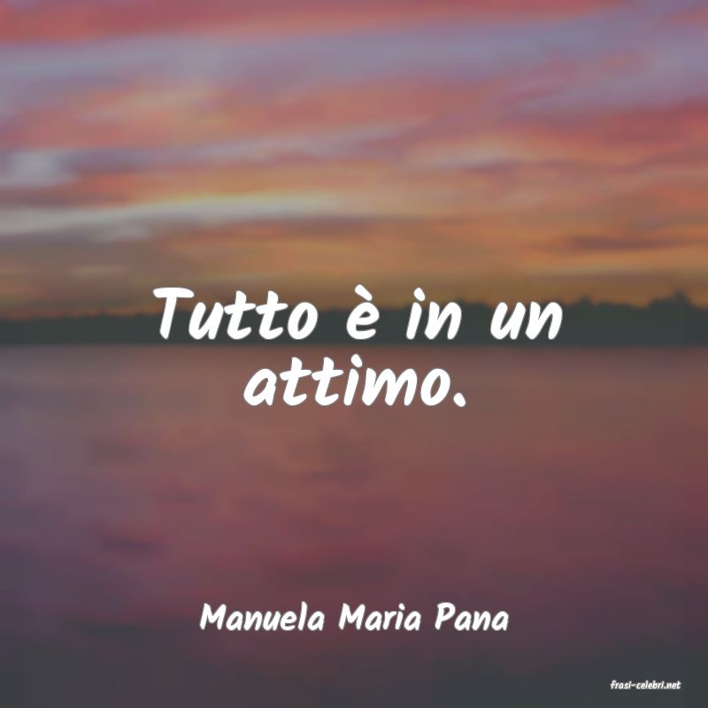frasi di  Manuela Maria Pana
