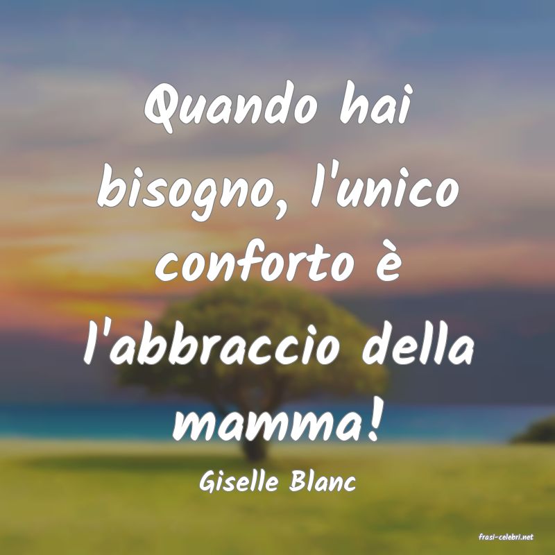 frasi di  Giselle Blanc
