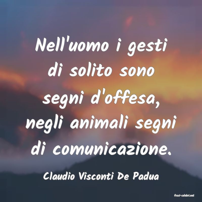 frasi di  Claudio Visconti De Padua
