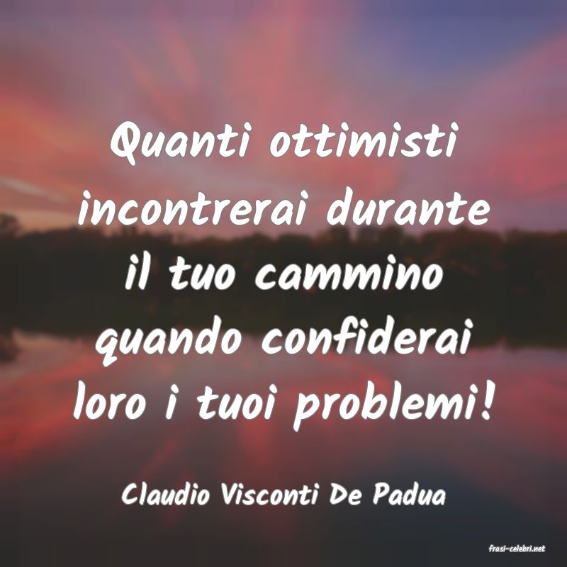 frasi di  Claudio Visconti De Padua
